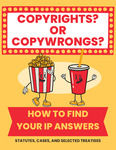 Copyrights or Copywrongs?: How to Find Your IP Answers by Wolf Law Library, William & Mary Law School