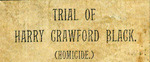 Trial of Harry Crawford Black. (Homicide.)