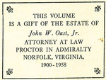 This Volume is a Gift of the Estate of John W. Oast, Jr. Attorney at Law, Proctor in Admiralty, Norfolk, Virginia, 1900-1958